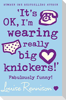 'It's OK, I'm wearing really big knickers!'