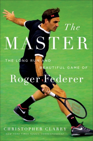 Clarey, Christopher. The Master - The Long Run and Beautiful Game of Roger Federer. TWELVE, 2021.