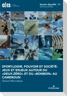 Sport-loisir, pouvoir et société: Jeux et enjeux autour du «deux-zéro» et du «bonbon» au Cameroun.