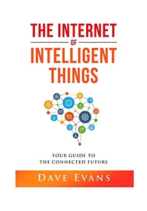 Evans, Dave. The Internet of Intelligent Things: Your Guide to The Connected Future. Amazon Digital Services LLC - Kdp, 2020.