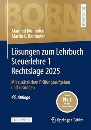 Bornhofen, Manfred / Martin C. Bornhofen. Lösungen zum Lehrbuch Steuerlehre 1 Rechtslage 2025 - Mit zusätzlichen Prüfungsaufgaben und Lösungen. Springer-Verlag GmbH, 2025.