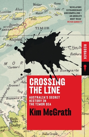 McGrath, Kim. Crossing the Line - Australia's Secret History in the Timor Sea. Black Inc. Redback, 2017.