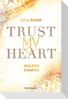 Trust My Heart - Golden-Campus-Trilogie, Band 1 (Prickelnde New-Adult-Romance auf der glamourösen Golden Isles Academy. Für alle Fans von KISS ME ONCE.)