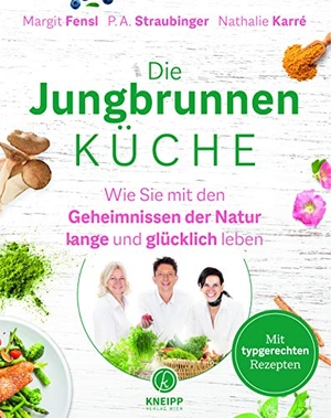 Fensl, Margit / Straubinger, P. A. et al. Die Jungbrunnen-Küche. Kneipp Verlag, 2021.