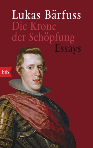 Bärfuss, Lukas. Die Krone der Schöpfung - Essays. btb Taschenbuch, 2022.