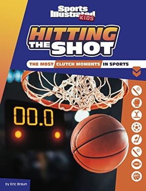 Braun, Eric. Hitting the Shot - The Most Clutch Moments in Sports. Capstone, 2023.
