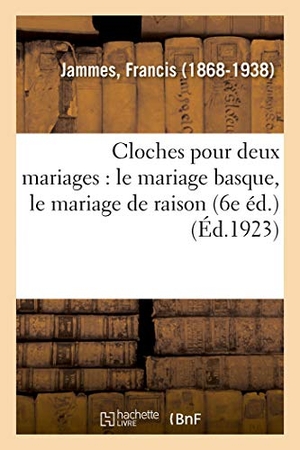 Jammes, Francis. Cloches Pour Deux Mariages: Le Mariage Basque, Le Mariage de Raison (6e Éd.). Hachette Livre, 2018.