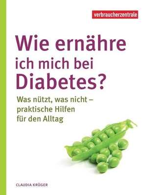 Krüger, Claudia. Wie ernähre ich mich bei Diabetes? - Was nützt, was nicht - praktische Hilfen für den Alltag. Verbraucherzentrale NRW, 2019.