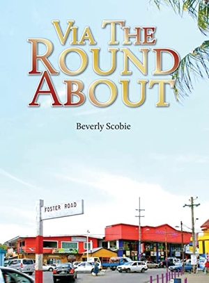 Scobie, Beverly. Via the Roundabout - The Scobie family's story of resolve and resilience from 1819 through Emancipation, the Colonial Era, and beyond.. Beverly Scobie, 2022.