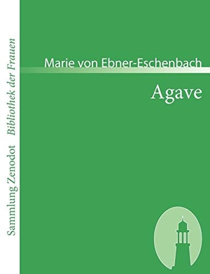 Ebner-Eschenbach, Marie Von. Agave. Contumax, 2007.