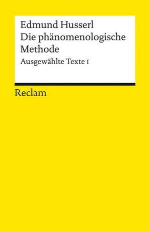 Husserl, Edmund. Die phänomenologische Methode - Ausgewählte Texte I. Reclam Philipp Jun., 1985.