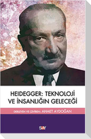 Heidegger Teknoloji ve Insanligin Gelecegi