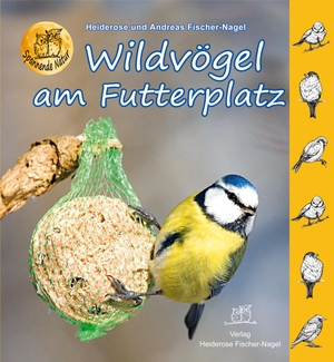 Fischer-Nagel, Heiderose / Andreas Fischer-Nagel. Wildvögel am Futterplatz. Fischer-Nagel, Heiderose, 2014.