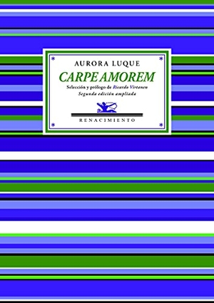 Luque, Aurora / Ricardo Virtanen. Carpe amorem. Editorial Renacimiento, 2021.