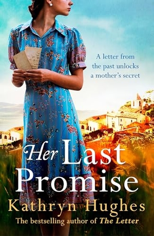 Hughes, Kathryn. Her Last Promise - An absolutely gripping novel of the power of hope from the bestselling historical fiction author of The Memory Box. Headline Publishing Group, 2019.