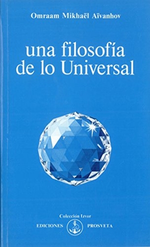Aïvanhov, Omraam Mikhaël. Una filosofía de lo universal. Asociación Prosveta, 2014.