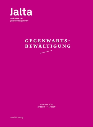 Adler, Sharon / Kinzel, Tanja et al. Gegenwartsbewältigung - Jalta. Positionen zur jüdischen Gegenwart 04. Neofelis Verlag GmbH, 2018.