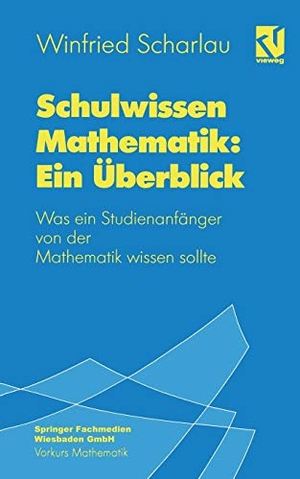 Scharlau, Winfried. Schulwissen Mathematik: Ein Überblick - Was ein Studienanfänger von der Mathematik wissen sollte. Vieweg+Teubner Verlag, 1994.