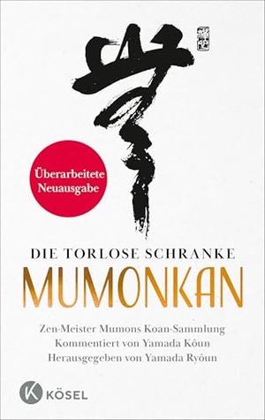 Kôun, Yamada. Die torlose Schranke - Mumonkan - Überarbeitete Neuausgabe - Zen-Meister Mumons Koan-Sammlung. Kommentiert von Yamada Kôun  - Herausgegeben von Yamada Ryôun. Kösel-Verlag, 2026.
