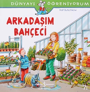 Butschkow, Ralf. Dünyayi Ögreniyorum - Arkadasim Bahceci. Türkiye Is Bankasi Kültür Yayinlari, 2021.