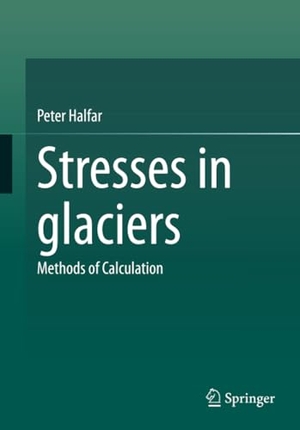 Halfar, Peter. Stresses in glaciers - Methods of Calculation. Springer Berlin Heidelberg, 2023.