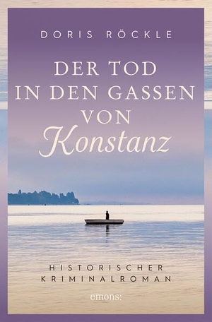 Röckle, Doris. Der Tod in den Gassen von Konstanz - Historischer Kriminalroman. Emons Verlag, 2023.