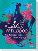#Lady Whisper. Una teenager nella Londra regency