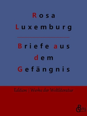 Luxemburg, Rosa. Briefe aus dem Gefängnis. Gröls Verlag, 2022.