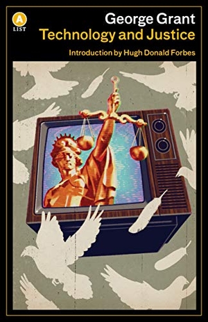 Grant, George. Technology and Justice. House of Anansi Press, 2019.