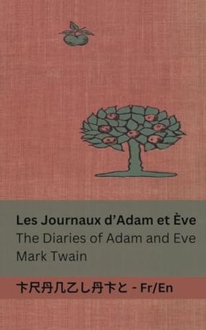 Twain, Mark. Les Journaux d'Adam et Ève / The Diaries of Adam and Eve - Tranzlaty Français English. Tranzlaty, 2023.