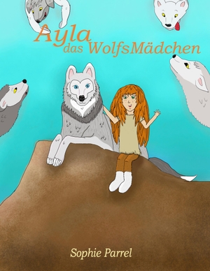 Parrel, Sophie. Ayla das Wolfsmädchen. Books on Demand, 2019.