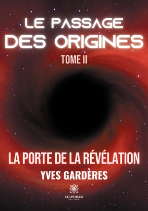 Gardères, Yves. Le passage des origines - Tome II - La porte de la révélation. Le Lys Bleu, 2021.