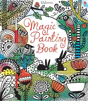 Watt, Fiona. Magic Painting Book. Usborne Books, 2023.