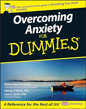 Elliott, Charles H. / Iljon Foreman, Elaine et al. Overcoming Anxiety For Dummies, UK Edition. John Wiley & Sons Inc, 2007.