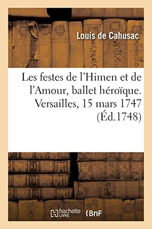 Cahusac, Louis. Les festes de l'Himen et de l'Amour ou les Dieux d'Égypte, ballet héroïque. Versailles, 15 mars 1747 - Académie royale de musique, 5 novembre 1748, et remis au théâtre le 9 juillet 1754. Hachette Livre, 2021.