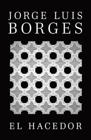 Borges, Jorge Luis. El Hacedor / Dreamtigers. Prh Grupo Editorial, 2013.