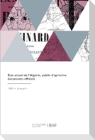 État Actuel de l'Algérie, Publié d'Après Les Documents Officiels
