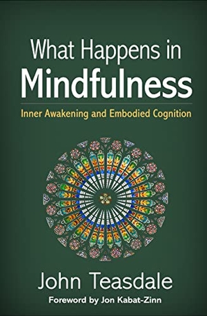 Teasdale, John. What Happens in Mindfulness - Inner Awakening and Embodied Cognition. Guilford Publications, 2022.