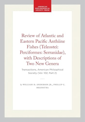 Jr / Phillip C Heemstra. Review of Atlantic and Eastern Pacific Anthiine Fishes (Teleostei: Perciformes: Serranidae), with Descriptions of Two New Genera - Transactions, American Philsophical Society (Vol. 102, Part 2). University of Pennsylvania Press, 2012.