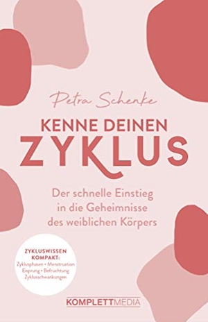Schenke, Petra / Anne Schmuck. Kenne deinen Zyklus - Der schnelle Einstieg in die Geheimnisse des weiblichen Körpers. Komplett-Media GmbH, 2021.