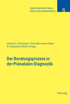 Hürlimann, Denise C. / Hansjakob Müller et al (Hrsg.). Der Beratungsprozess in der Pränatalen Diagnostik. Peter Lang, 2008.