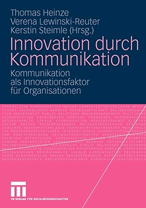 Heinze, Thomas / Kerstin Steimle et al (Hrsg.). Innovation durch Kommunikation - Kommunikation als Innovationsfaktor für Organisationen. VS Verlag für Sozialwissenschaften, 2009.