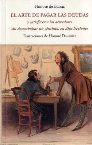 Balzac, Honoré de. El arte de pagar las deudas y satisfacer a los acreedores sin desembolsar un céntimo, en diez lecciones. José J. Olañeta Editor, 2018.