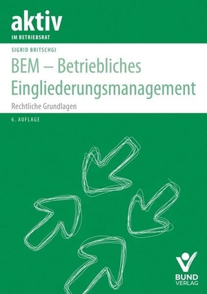 Britschgi, Sigrid. BEM - Betriebliches Eingliederungsmanagement - Rechtliche Grundlagen. Bund-Verlag GmbH, 2023.