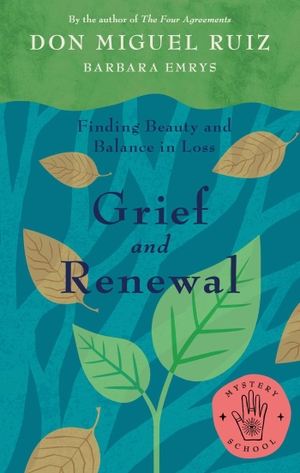 Ruiz, Don Miguel / Barbara Emrys. Grief and Renewal - Finding Beauty and Balance in Loss. Urano Publishing, 2023.