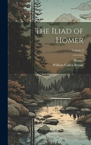 Bryant, William Cullen / Homer. The Iliad of Homer; Volume 2. Tradd Street Press, 2023.