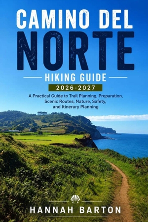 Barton, Hannah. CAMINO DEL NORTE HIKING GUIDE 2026-2027 - A Practical Guide to Trail Planning, Preparation, Scenic Routes, Nature, Safety, and Itinerary Planning. Independently published, 2026.