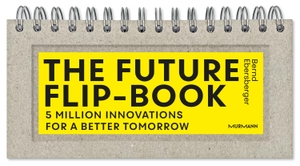 Ebersberger, Bernd. The Future Flip-Book - 5 Million Innovations For A Better Tomorrow. Murmann Publishers, 2024.
