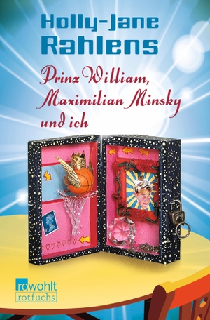Rahlens, Holly-Jane. Prinz William, Maximilian Minsky und ich. Rowohlt Taschenbuch, 2004.