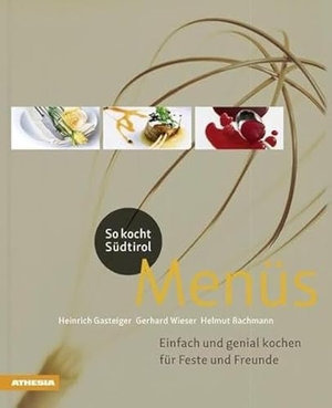 Gasteiger, Heinrich / Wieser, Gerhard et al. So Kocht Südtirol - Menues - Einfach und genial kochen für Feste und Freunde. Athesia Tappeiner Verlag, 2013.